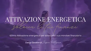 639Hz Attivazione energetica - sblocca il tuo mindset finanziario, abbondanza, denaro