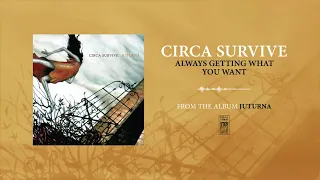 Circa Survive "Always Getting What You Want"