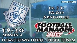 FM17 LLM | HOMETOWN HERO | FLEET TOWN | EP 33 | FA CUP ADVENTURE