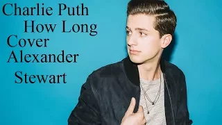 Charlie Puth - How Long Cover by Alexander Stewart (Lyric Video)