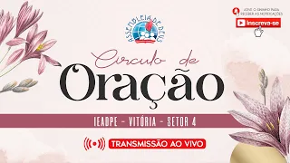 🔴 Círculo de Oração - 24/08/2023 - IEADPE VITÓRIA SETOR 4