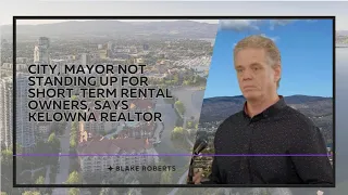 City, mayor not standing up for short-term rental owners, says Kelowna realtor