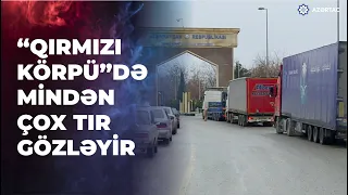 “Qırmızı körpü” gömrük postunda sıxlıq - mindən çox yük maşını gözləyir