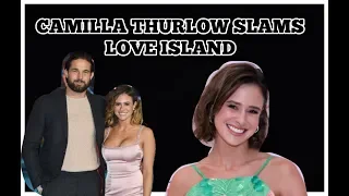 CAMILLA THURLOW SLAMS LOVE ISLAND AND OPENS UP