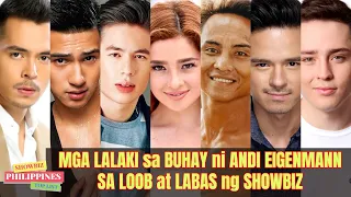 Mga LALAKI sa BUHAY ni ANDI EIGENMANN sa LOOB at LABAS ng SHOWBIZ!