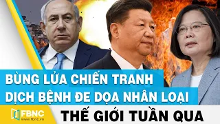 Tin thế giới nổi bật trong tuần | Bùng lửa chiến tranh, hiểm họa dịch bệnh đe dọa nhân loại | FBNC