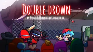 DOUBLE DROWN (by @EggloImao & @Choma41 ) But i charted it | Vs impostor alternated