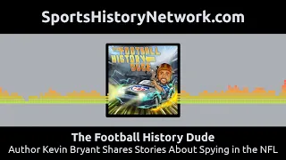 The Football History Dude - Author Kevin Bryant Shares Stories About Spying in the NFL