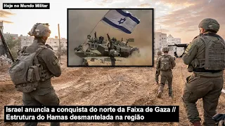 Israel anuncia a conquista do norte da Faixa de Gaza – Estrutura do Hamas desmantelada na região