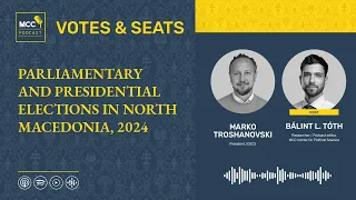 MCC Votes & Seats Podcast: Parliamentary and Presidential elections in North Macedonia, 2024