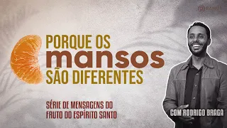 PORQUE OS MANSOS SÃO DIFERENTES | RODRIGO BRAGA | 24/03/2024