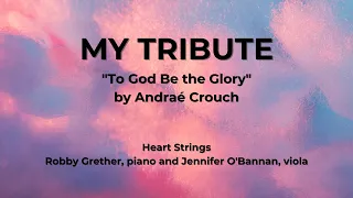My Tribute "To God Be the Glory" | Heart Strings