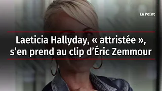 Laeticia Hallyday, « attristée », s’en prend au clip d’Éric Zemmour