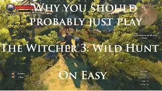 The Witcher 3: Wild Hunt - Why You Should Probably Just Play it on Easy