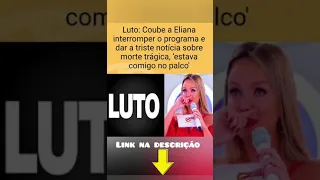 ELIANA INTERROMPER O PROGRAMA E DAR A TRISTE NOTÍCIA ' Luto '