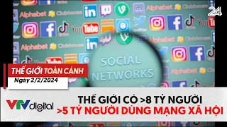 Thế giới toàn cảnh 2/2: Thế giới cán mốc 5 tỷ người dùng mạng xã hội | VTV24