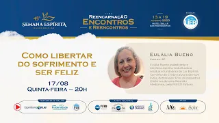 05) Como Libertar do Sofrimento e Ser Feliz - Eulália Bueno (SP) - 45º Semana Espírita  Barreiras/BA