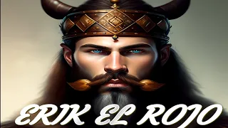 ERIK EL ROJO el VIKINGO explorador legendario. HISTORIA La leyenda de uno de los vikingos más famoso