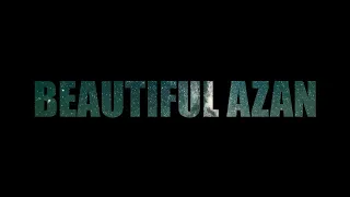 Most Beautiful Azan | Slowed and Reverbed Azan | Nature and Islam