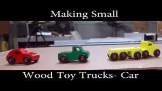 Making Small Wood Toy Trucks -  Car