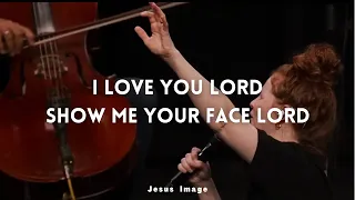 I Love You Lord + Show Me Your Face Lord | Jesus Image | Steffany Gretzinger