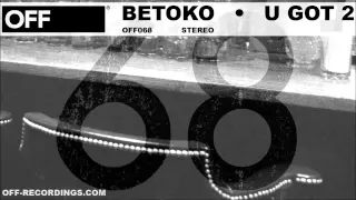 Betoko - U Got 2 - OFF068