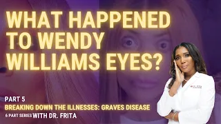What Happened To Wendy Williams Eyes? Breaking Down Graves Disease [Part 5]