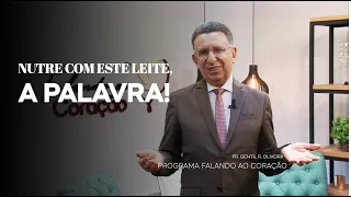 NUTRE COM ESTE LEITE, A PALAVRA! | Programa Falando ao Coração | Pr. Gentil R. Oliveira.