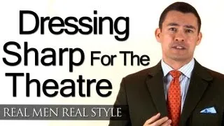 Dress Sharp For The Theatre - Male Style Tips For Young Man On Tight Budget