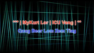 Qaug Beer Lom Zem Tiag Karaoke by MyKurt Lor ICU Vang