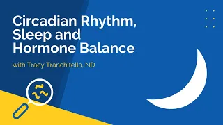 Circadian Rhythm, Sleep and Hormone Balance
