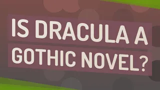 Is Dracula a gothic novel?