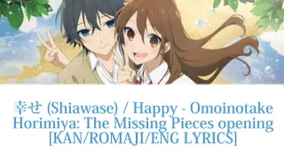 「幸せ (Shiawase) / Happy」- Omoinotake | KAN/ROMAJI/ENG LYRICS | "Horimiya: The Missing Pieces" Opening