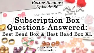 Subscription Box Answered Questions - Better Beader Episode by PotomacBeads