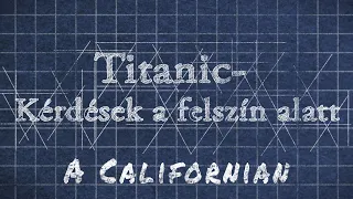 Titanic- Kérdések a felszín alatt "A Californian"