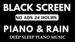 Black Screen 24 hours NO ADS Sleep Music, Soft Piano Music & Rain Sounds, Relax, Rest