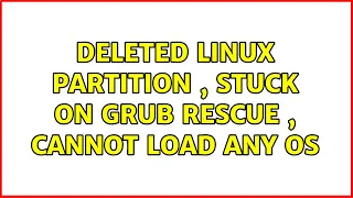 Deleted Linux Partition , Stuck on grub rescue , Cannot load any OS (2 Solutions!!)