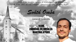 ZÁDUŠNÁ SV. OMŠA ZA MARTINA KYŠKU - STREDA 14:00