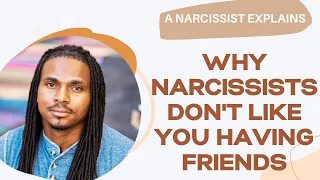 Why Does the Narcissist hate my friends? Why the narcissist doesn't like you to have friends around