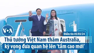 Thủ tướng Việt Nam thăm Australia, kỳ vọng đưa quan hệ lên ‘tầm cao mới’ | Điểm tin VN | VOA