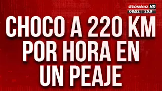 Tremendo video: chocó a 220 km/h en un peaje