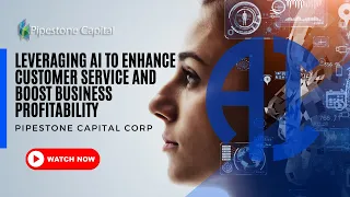 Leveraging AI to Enhance Customer Service and Boost Business Profitability | Pipestone Capital