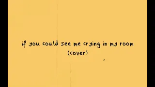 if you could see me cryin' in my room - arash buana & raissa anggiani (cover)