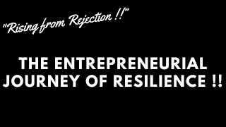 "The Entrepreneurial Journey Of Resilience !!"