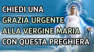 Preghiera per chiedere una grazia urgente alla Vergine Maria