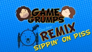 Game Grumps Remix: Sippin' On Piss