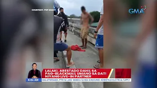 Lalaki, arestado dahil sa pag-blackmail umano sa dati niyang live-in partner | UB