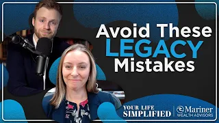 Estate Planning: Protect Your Legacy & Avoid These Mistakes | Your Life Simplified