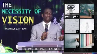 THE NECESSITY OF VISION - Dr Pastor Paul Enenche