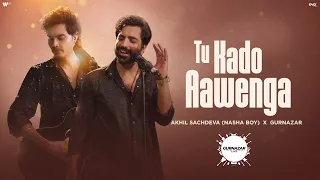 Tu Kado Aawenga (Official Video) : Akhil Sachdeva (Nasha Boy) X Gurnazar | Gurnazar Live